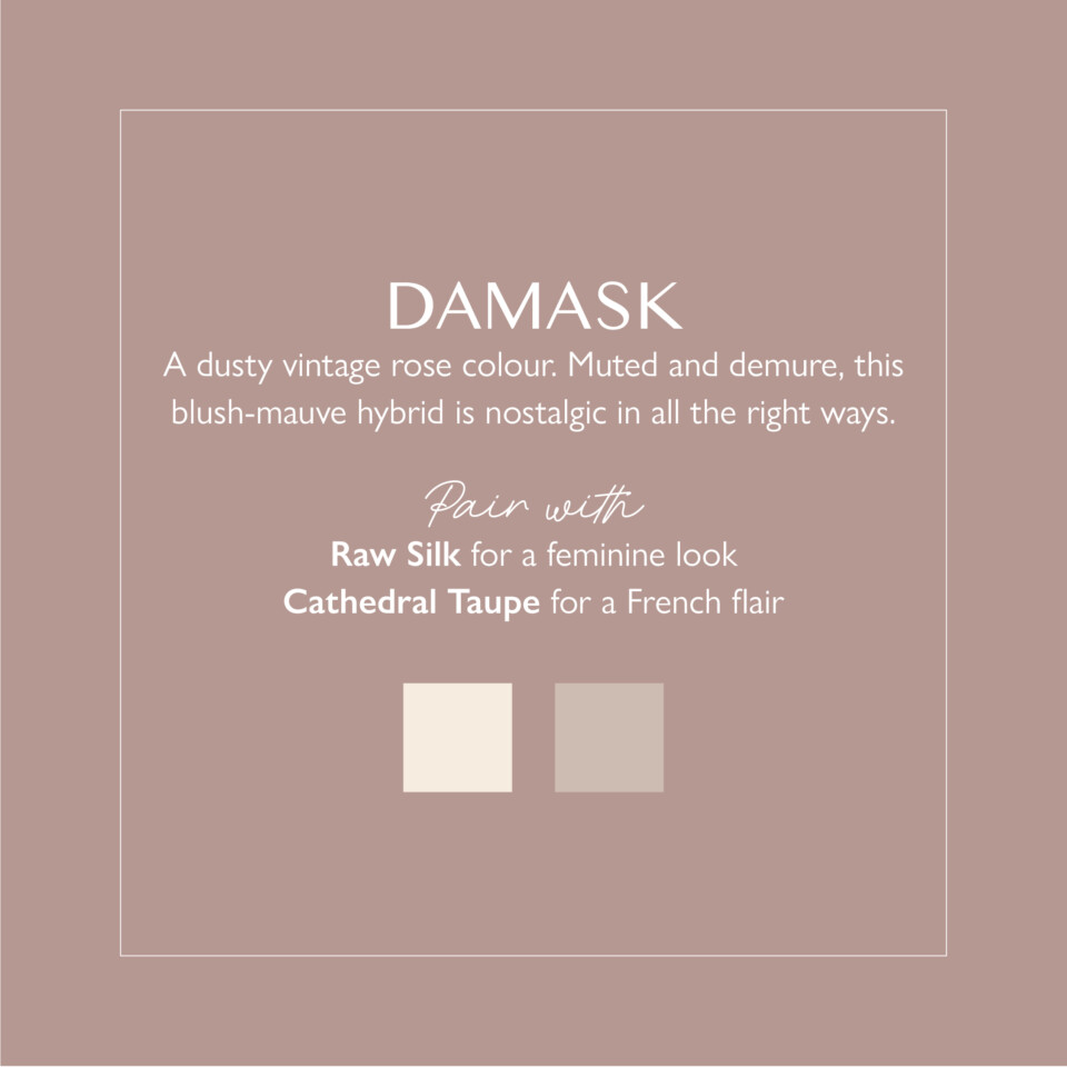 Damask description PDF, states "a dusty vintage rose colour. Muted and demure, this blush-mauve hybrid is nostalgic in all the right ways"